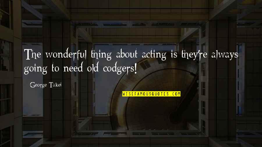 Im Hurt Too Quotes By George Takei: The wonderful thing about acting is they're always