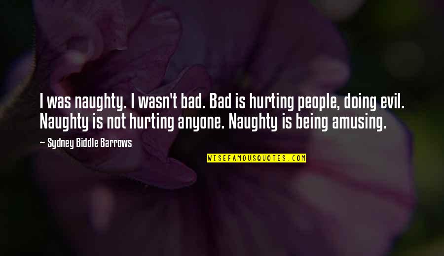 I'm Hurting So Bad Quotes By Sydney Biddle Barrows: I was naughty. I wasn't bad. Bad is