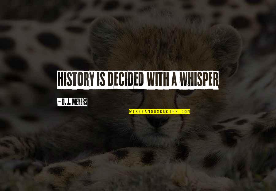 I'm Imperfectly Perfect Quotes By D.J. Meyers: History is decided with a whisper