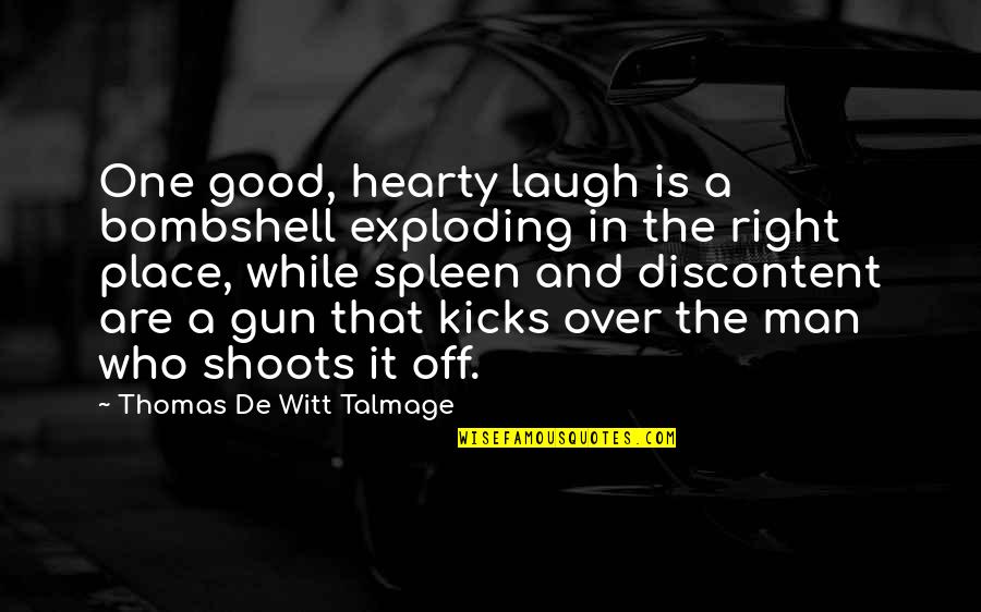 I'm In A Good Place Right Now Quotes By Thomas De Witt Talmage: One good, hearty laugh is a bombshell exploding