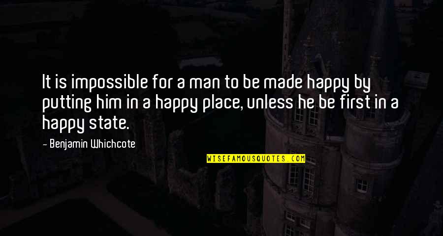 I'm In A Happy Place Quotes By Benjamin Whichcote: It is impossible for a man to be