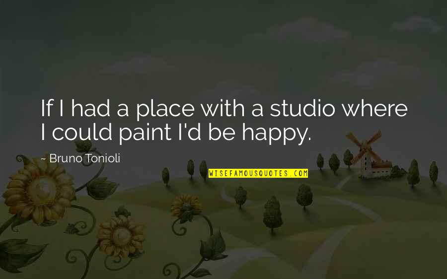 I'm In A Happy Place Quotes By Bruno Tonioli: If I had a place with a studio