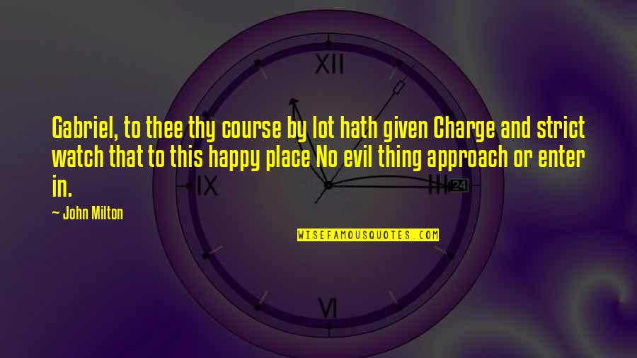 I'm In A Happy Place Quotes By John Milton: Gabriel, to thee thy course by lot hath