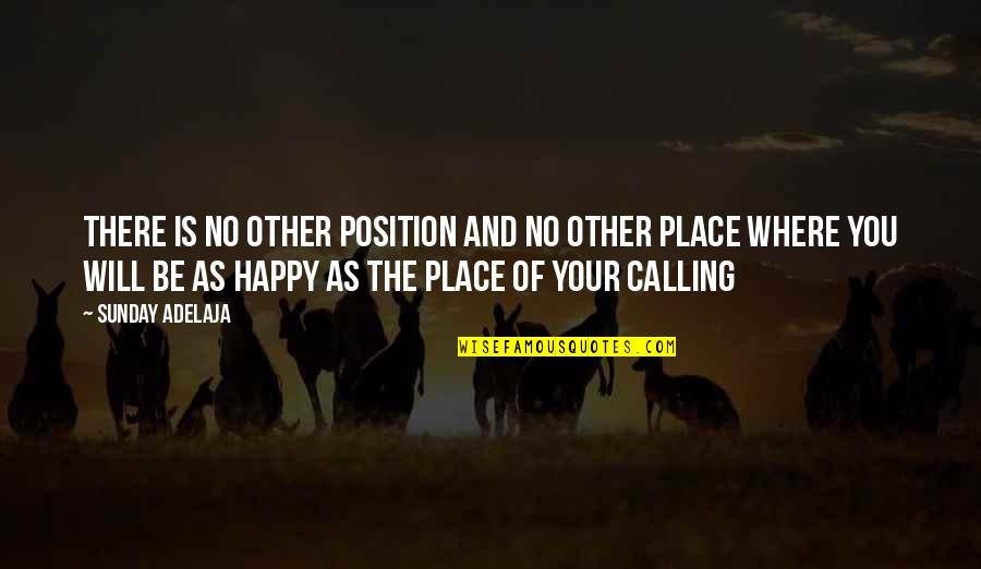 I'm In A Happy Place Quotes By Sunday Adelaja: There is no other position and no other