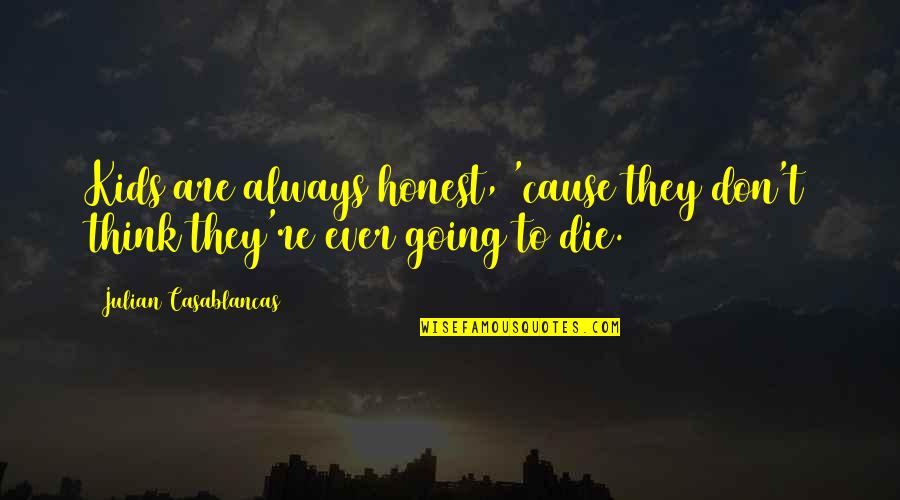 Im In Good Hands Quotes By Julian Casablancas: Kids are always honest, 'cause they don't think