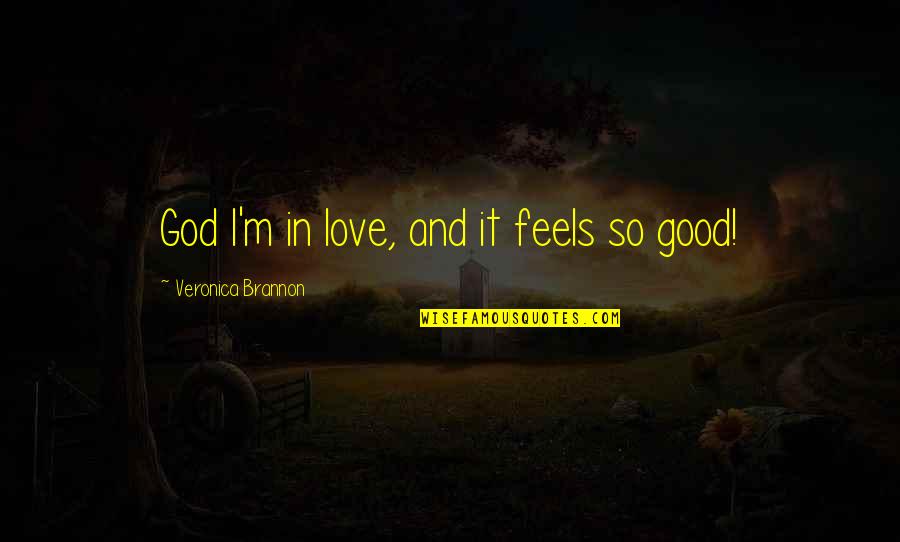 I'm In Love Quotes By Veronica Brannon: God I'm in love, and it feels so