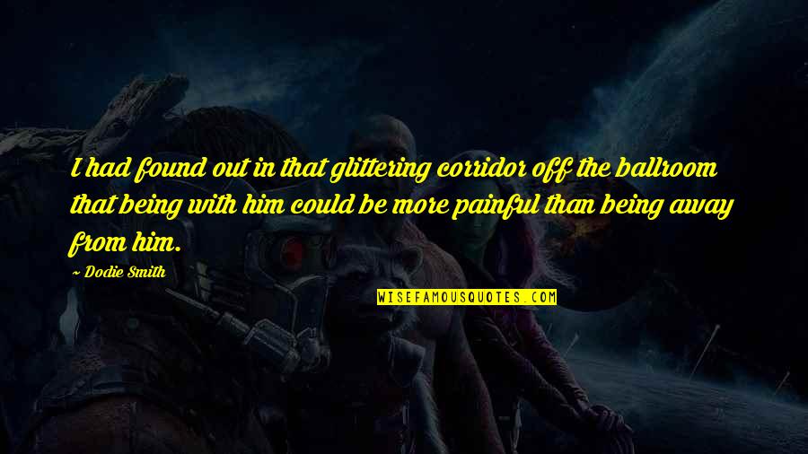 I'm In Love With Him Quotes By Dodie Smith: I had found out in that glittering corridor I'm In Love With Him Quotes By Dodie Smith: I had found out in that glittering corridor