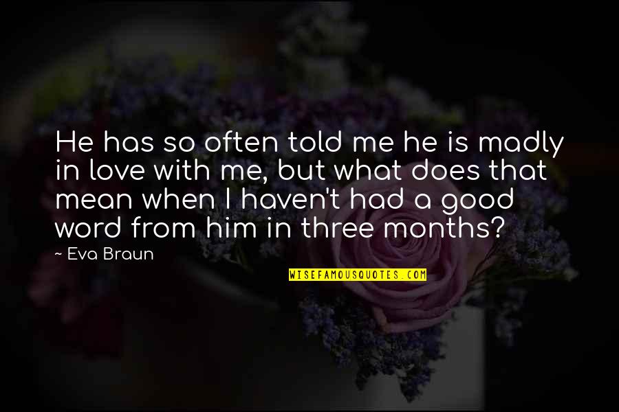 I'm In Love With Him Quotes By Eva Braun: He has so often told me he is I'm In Love With Him Quotes By Eva Braun: He has so often told me he is