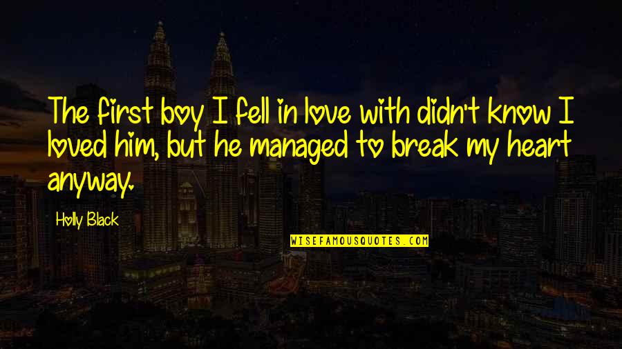 I'm In Love With Him Quotes By Holly Black: The first boy I fell in love with I'm In Love With Him Quotes By Holly Black: The first boy I fell in love with