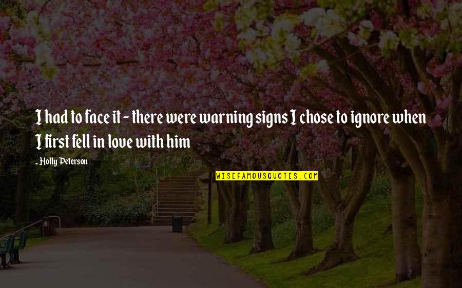 I'm In Love With Him Quotes By Holly Peterson: I had to face it - there were I'm In Love With Him Quotes By Holly Peterson: I had to face it - there were