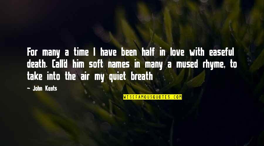 I'm In Love With Him Quotes By John Keats: For many a time I have been half I'm In Love With Him Quotes By John Keats: For many a time I have been half