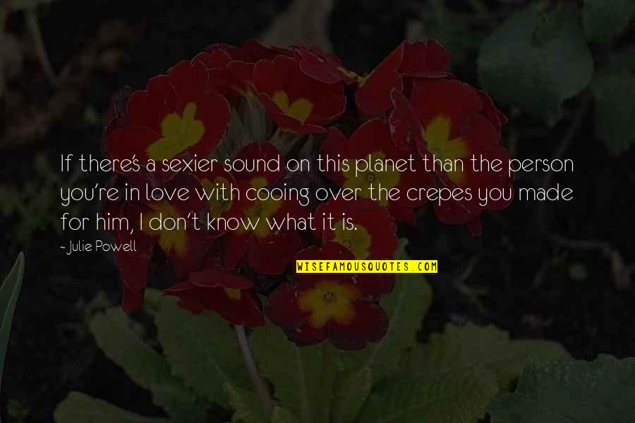 I'm In Love With Him Quotes By Julie Powell: If there's a sexier sound on this planet I'm In Love With Him Quotes By Julie Powell: If there's a sexier sound on this planet