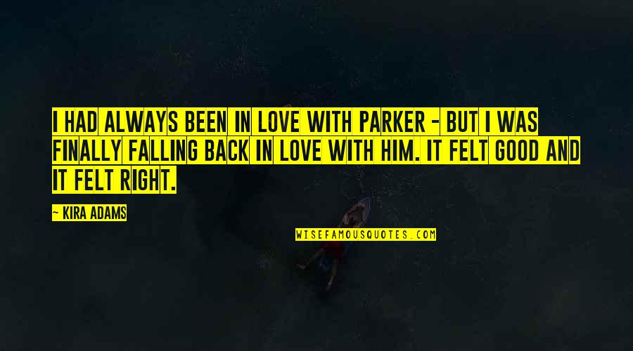 I'm In Love With Him Quotes By Kira Adams: I had always been in love with Parker I'm In Love With Him Quotes By Kira Adams: I had always been in love with Parker