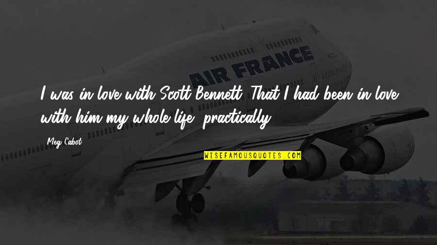 I'm In Love With Him Quotes By Meg Cabot: I was in love with Scott Bennett. That I'm In Love With Him Quotes By Meg Cabot: I was in love with Scott Bennett. That