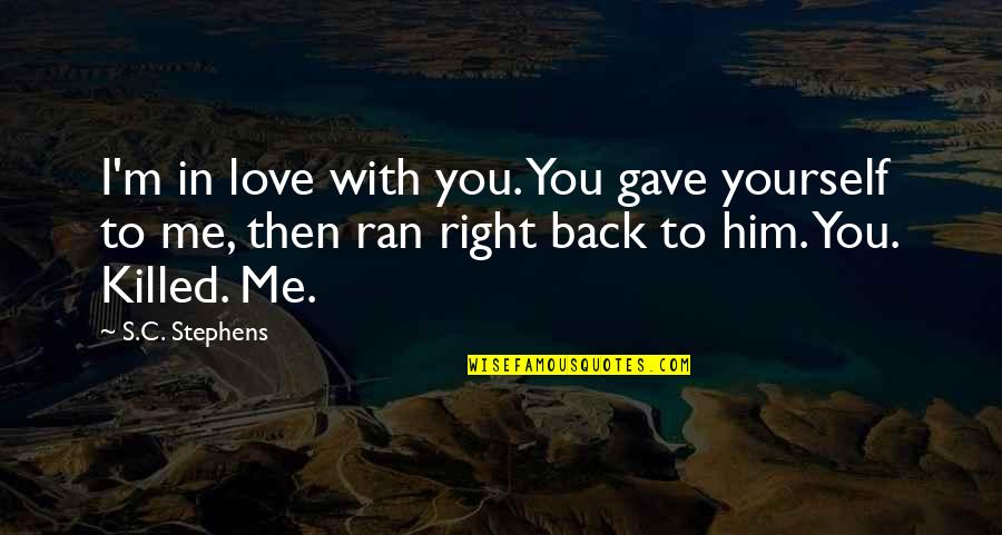 I'm In Love With Him Quotes By S.C. Stephens: I'm in love with you. You gave yourself I'm In Love With Him Quotes By S.C. Stephens: I'm in love with you. You gave yourself