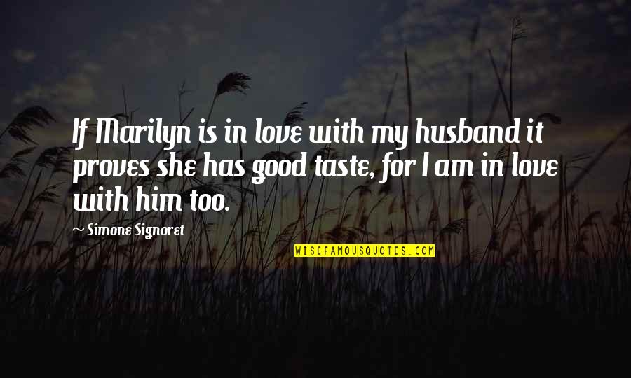 I'm In Love With Him Quotes By Simone Signoret: If Marilyn is in love with my husband I'm In Love With Him Quotes By Simone Signoret: If Marilyn is in love with my husband