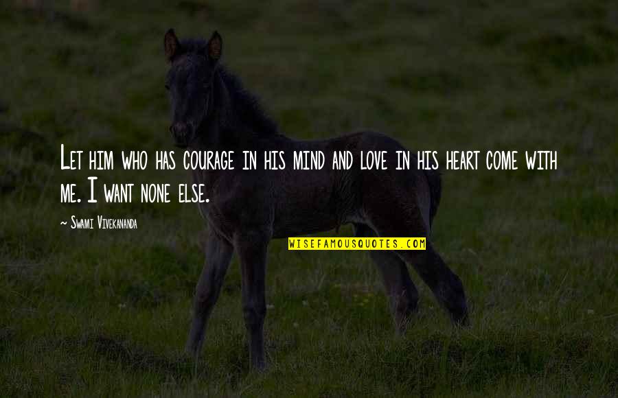 I'm In Love With Him Quotes By Swami Vivekananda: Let him who has courage in his mind I'm In Love With Him Quotes By Swami Vivekananda: Let him who has courage in his mind