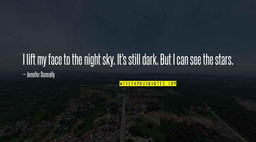 Im In Love With My Bed Quotes By Jennifer Donnelly: I lift my face to the night sky.