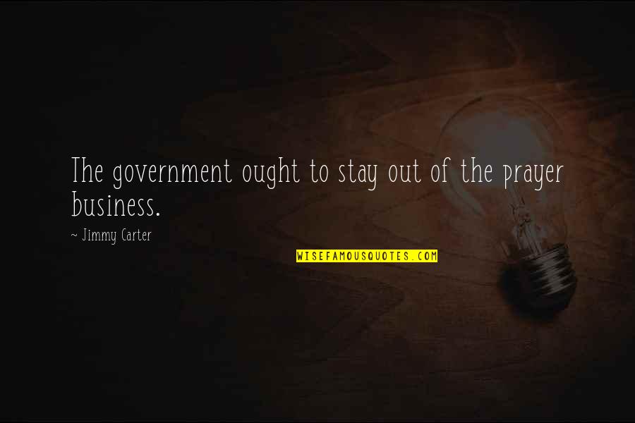 Im In Love With My Bed Quotes By Jimmy Carter: The government ought to stay out of the