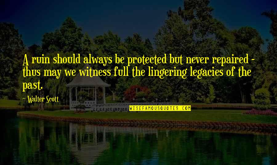 Im In Love With My Bed Quotes By Walter Scott: A ruin should always be protected but never