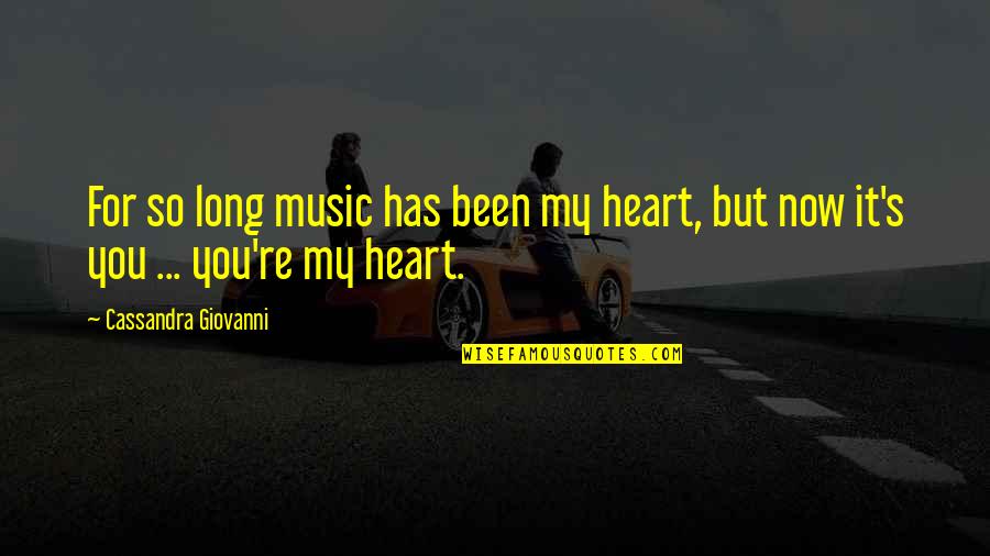 Im In Love With Quotes By Cassandra Giovanni: For so long music has been my heart, Im In Love With Quotes By Cassandra Giovanni: For so long music has been my heart,