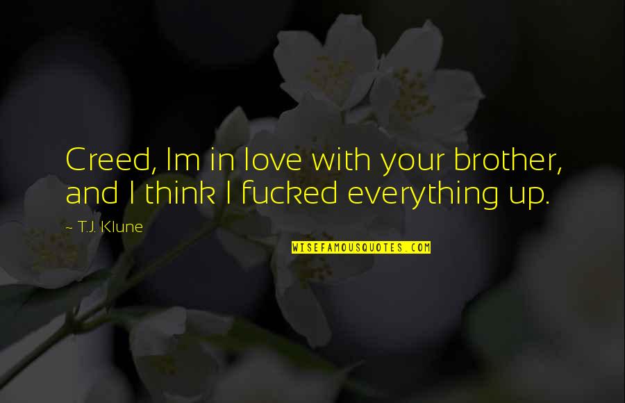 Im In Love With Quotes By T.J. Klune: Creed, Im in love with your brother, and
