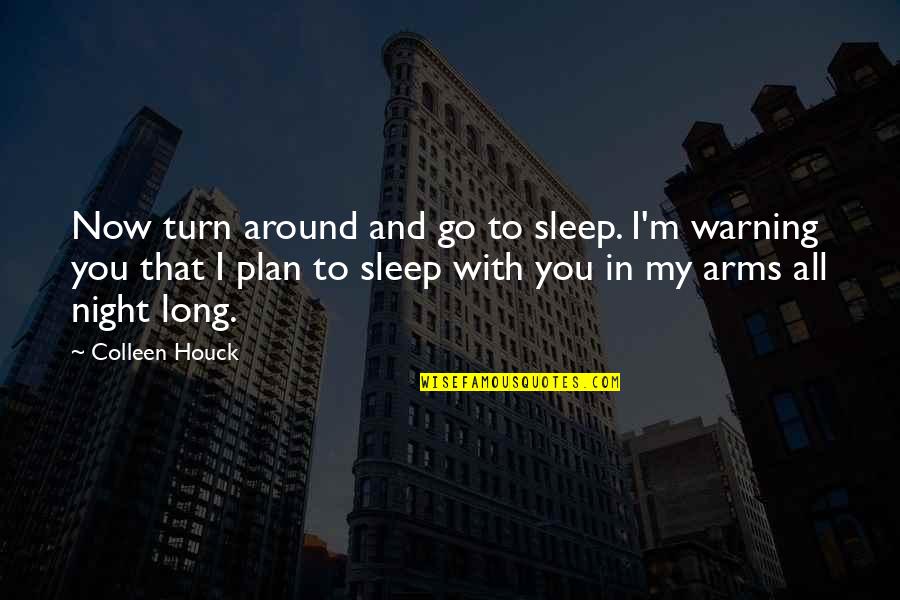 I'm In Love With You Long Quotes By Colleen Houck: Now turn around and go to sleep. I'm