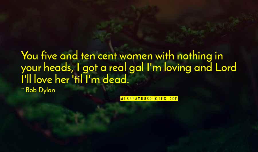 I'm In Love With You Quotes By Bob Dylan: You five and ten cent women with nothing