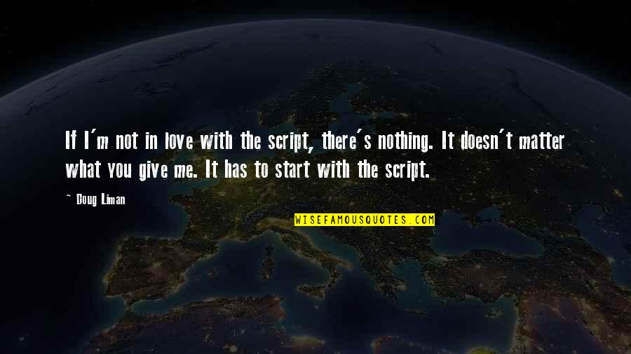 I'm In Love With You Quotes By Doug Liman: If I'm not in love with the script,
