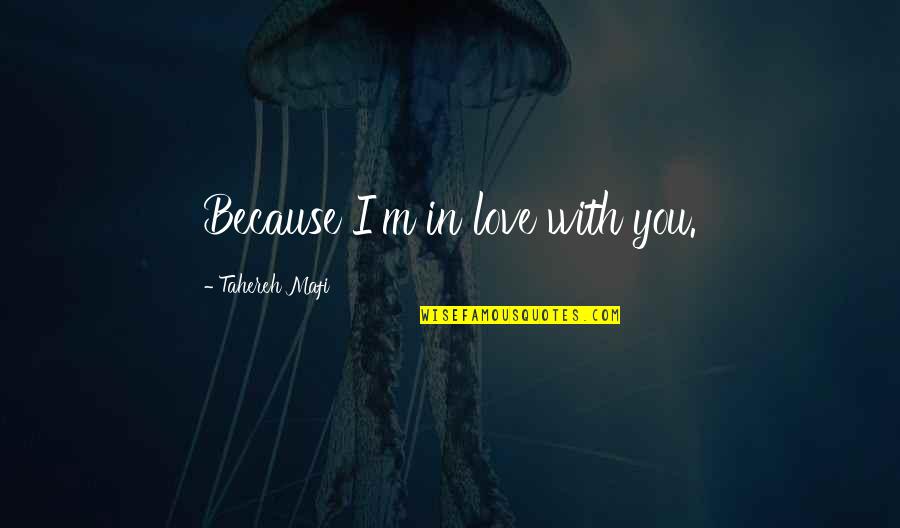 I'm In Love With You Quotes By Tahereh Mafi: Because I'm in love with you.