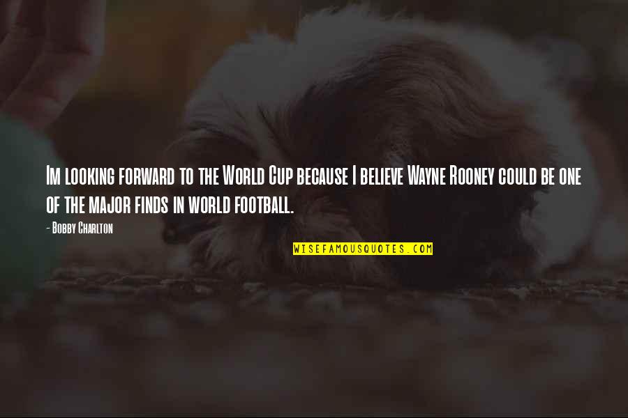 Im In My Own World Quotes By Bobby Charlton: Im looking forward to the World Cup because
