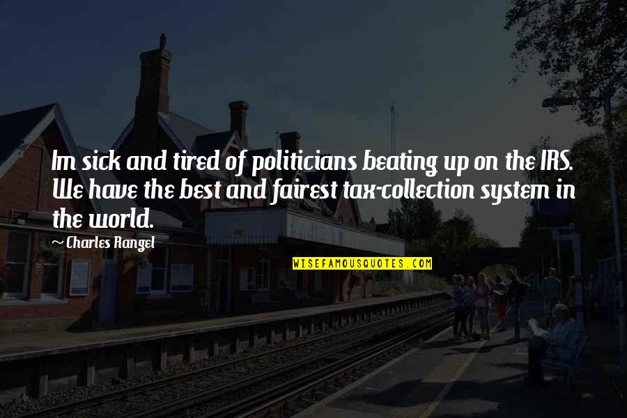 Im In My Own World Quotes By Charles Rangel: Im sick and tired of politicians beating up