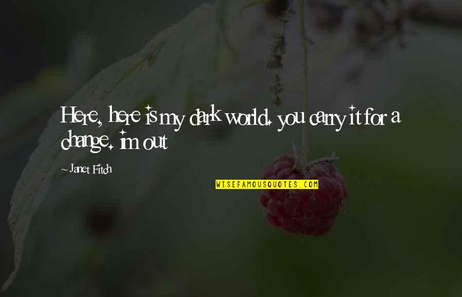Im In My Own World Quotes By Janet Fitch: Here, here is my dark world. you carry