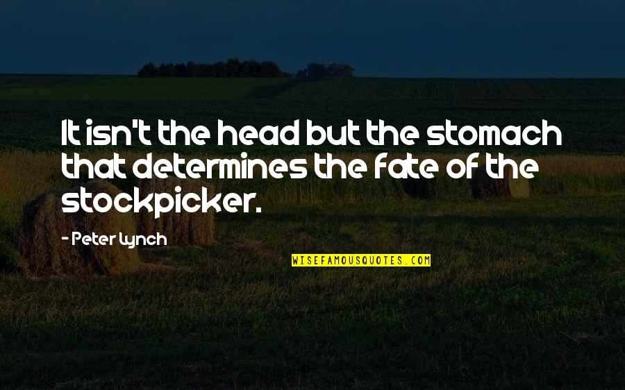 Im In My Own World Quotes By Peter Lynch: It isn't the head but the stomach that