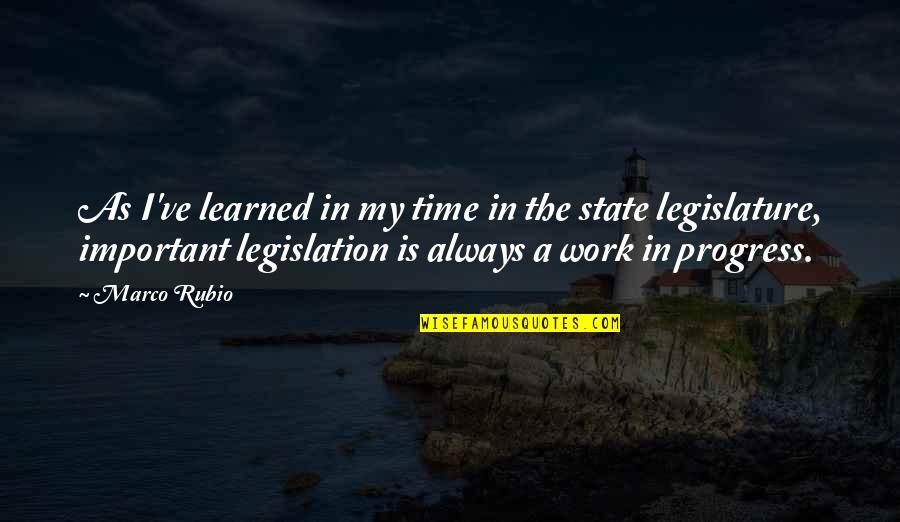 I'm In Progress Quotes By Marco Rubio: As I've learned in my time in the