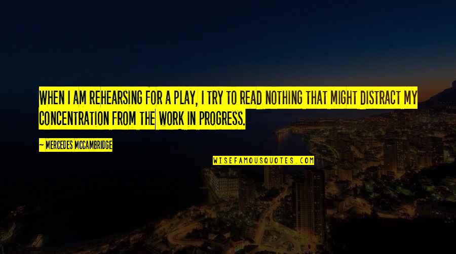 I'm In Progress Quotes By Mercedes McCambridge: When I am rehearsing for a play, I