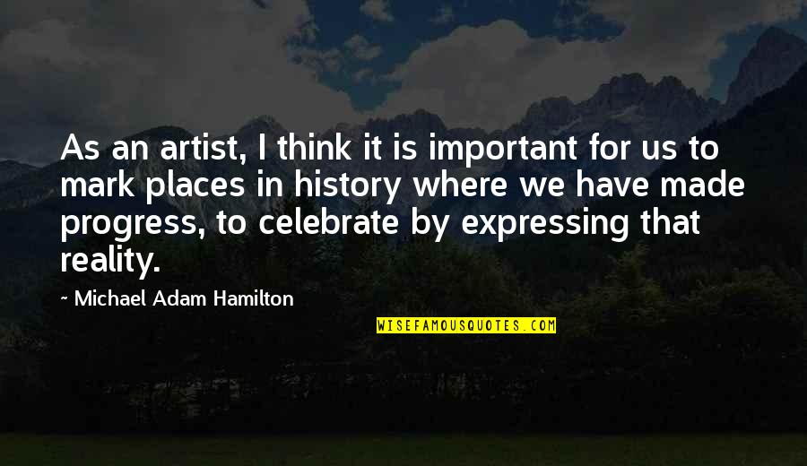 I'm In Progress Quotes By Michael Adam Hamilton: As an artist, I think it is important