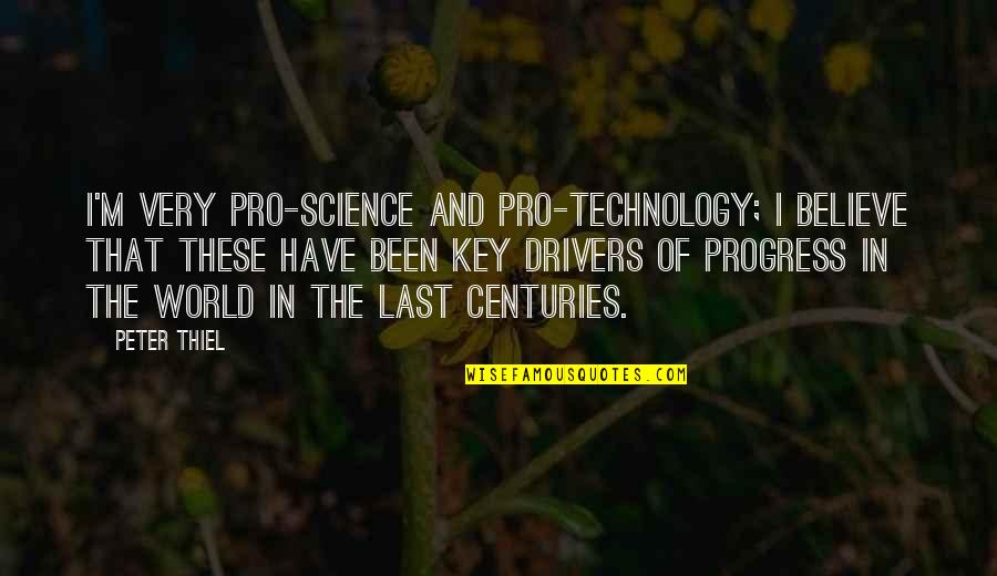 I'm In Progress Quotes By Peter Thiel: I'm very pro-science and pro-technology; I believe that