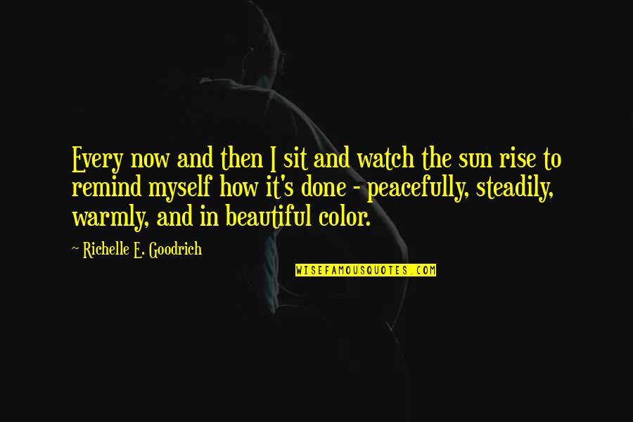 I'm In Progress Quotes By Richelle E. Goodrich: Every now and then I sit and watch