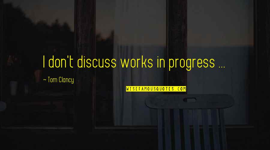 I'm In Progress Quotes By Tom Clancy: I don't discuss works in progress ...