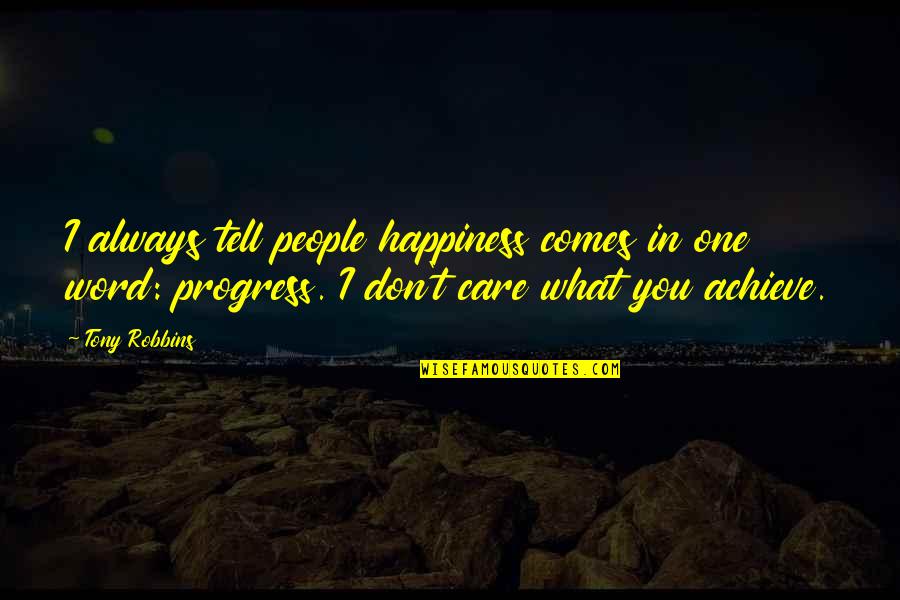 I'm In Progress Quotes By Tony Robbins: I always tell people happiness comes in one