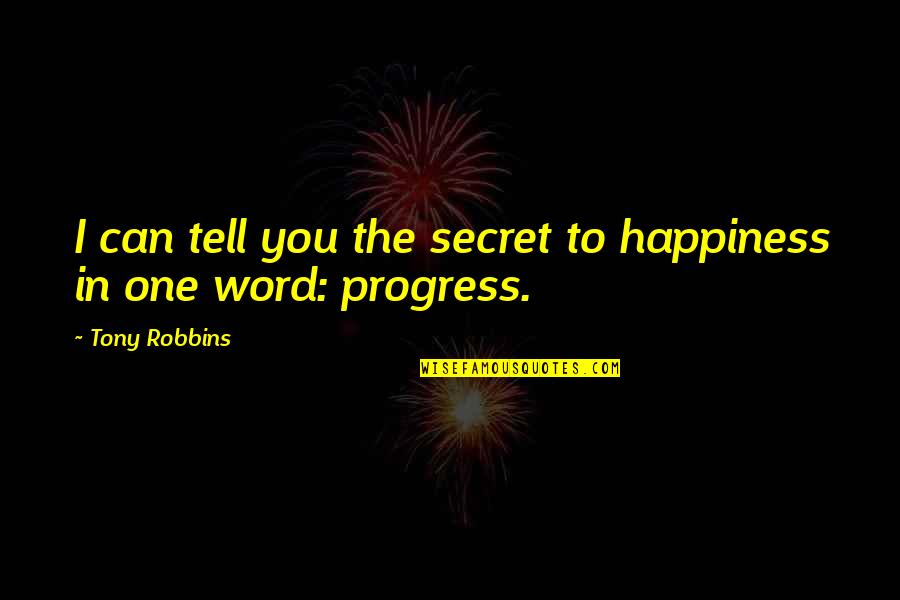 I'm In Progress Quotes By Tony Robbins: I can tell you the secret to happiness