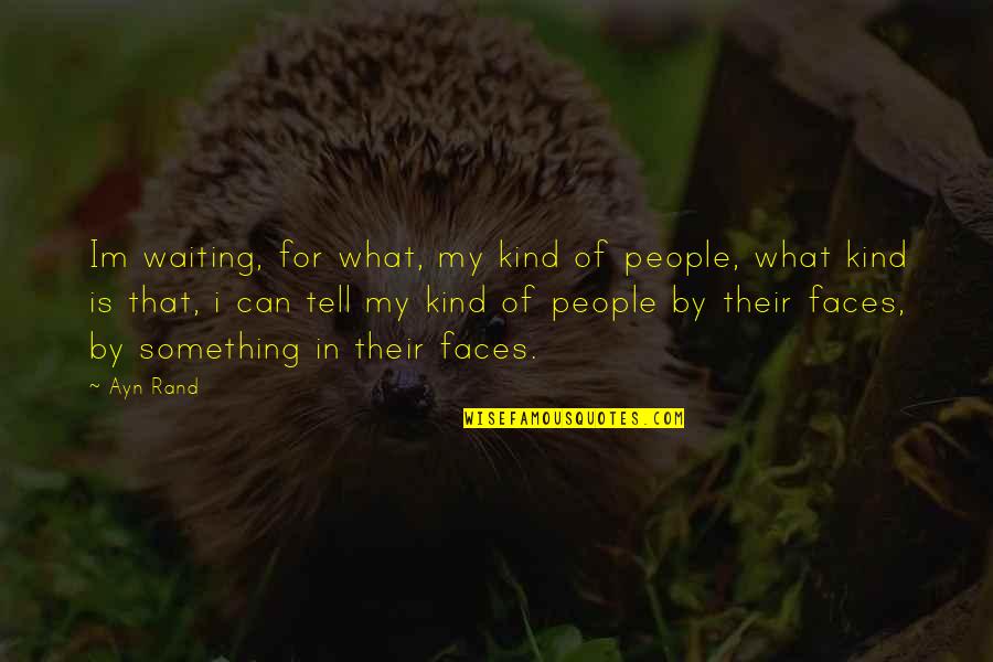 Im In Quotes By Ayn Rand: Im waiting, for what, my kind of people,