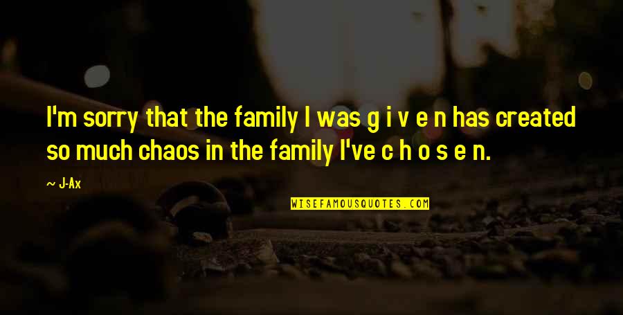 Im In Quotes By J-Ax: I'm sorry that the family I was g