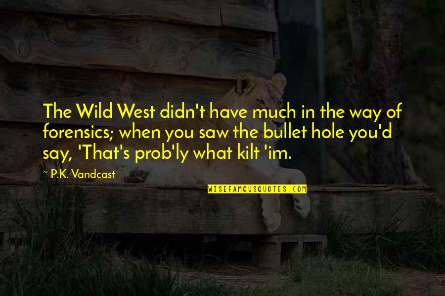 Im In Quotes By P.K. Vandcast: The Wild West didn't have much in the