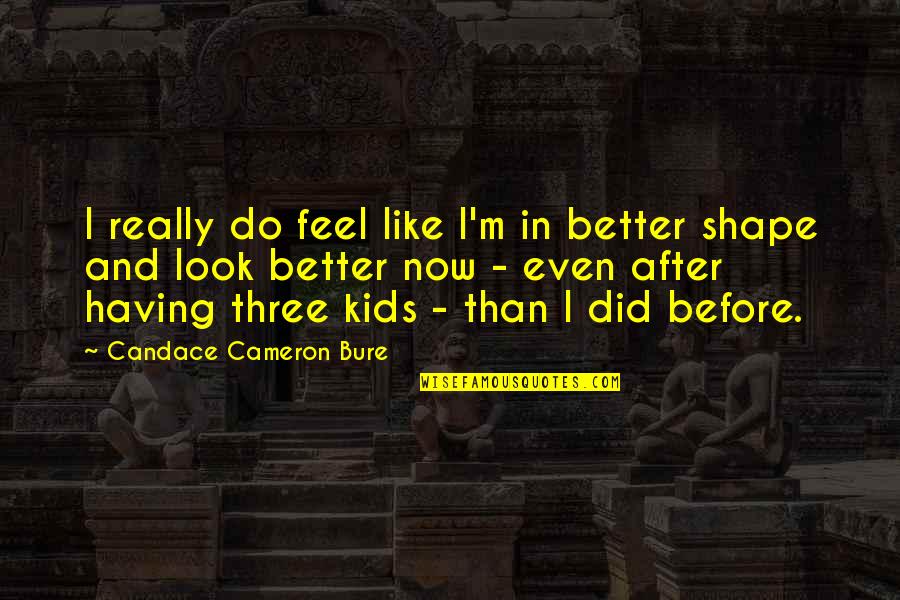 I'm In Shape Quotes By Candace Cameron Bure: I really do feel like I'm in better