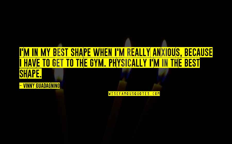 I'm In Shape Quotes By Vinny Guadagnino: I'm in my best shape when I'm really