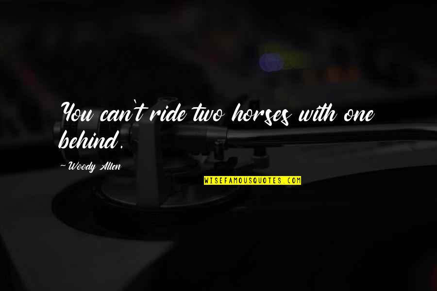 Im In Stress Quotes By Woody Allen: You can't ride two horses with one behind. Im In Stress Quotes By Woody Allen: You can't ride two horses with one behind.