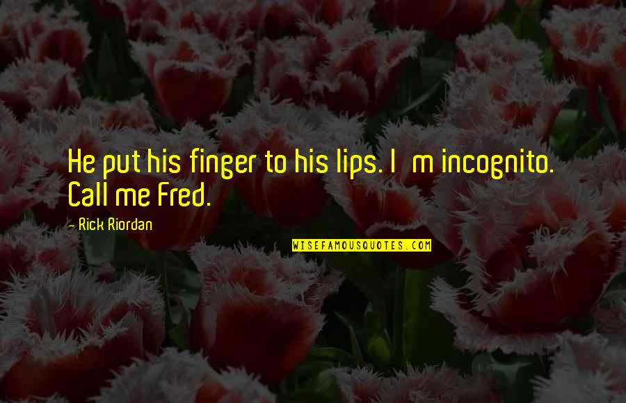 I'm Incognito Quotes By Rick Riordan: He put his finger to his lips. I'm