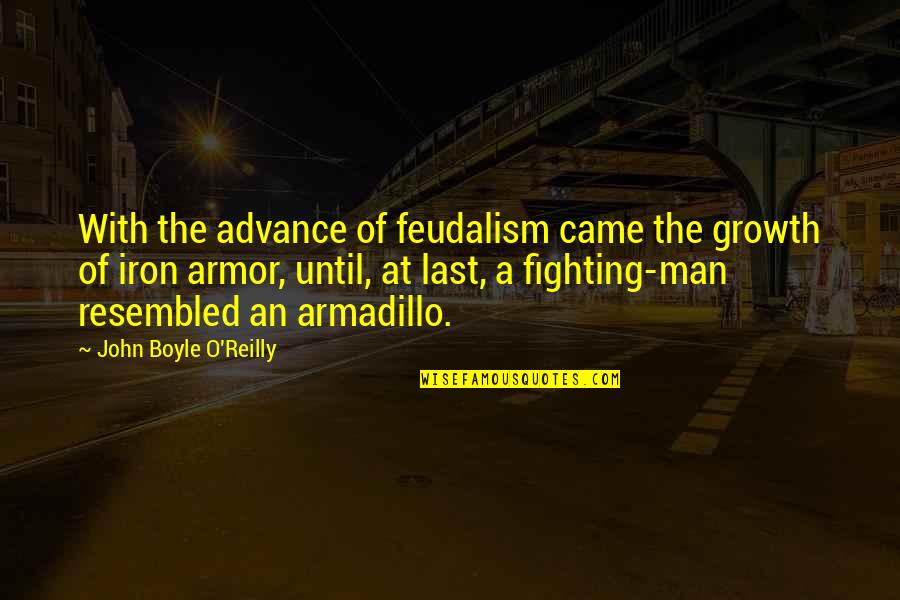 I'm Iron Man Quotes By John Boyle O'Reilly: With the advance of feudalism came the growth